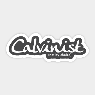 Calvinist (not by choice) for darker colored shirts Sticker